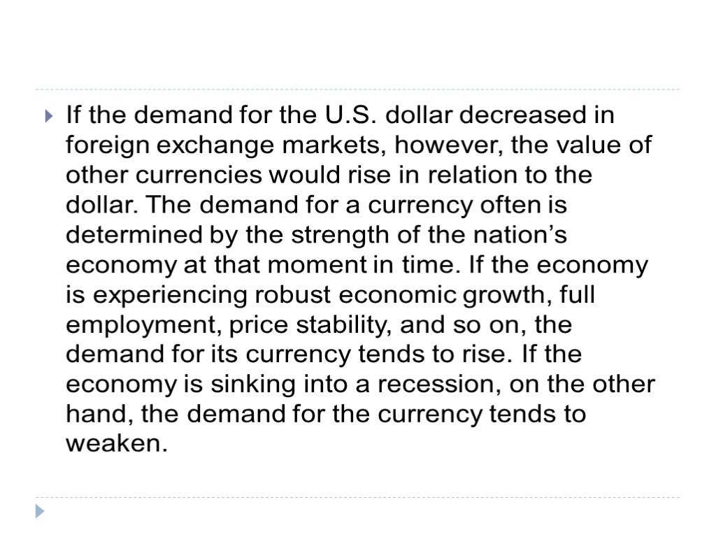 If the demand for the U.S. dollar decreased in foreign exchange markets, however, the